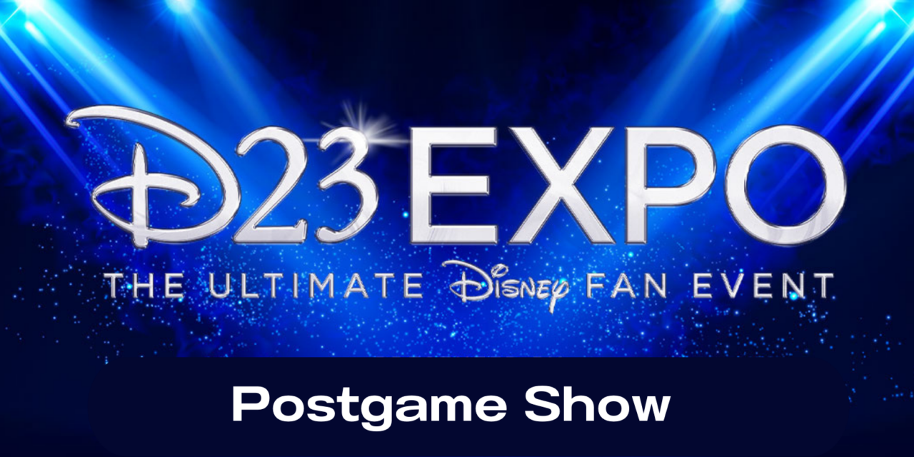 D23 2022 Postgame! [Ep. 847]